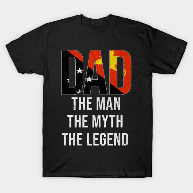 Papua New Guinean Dad The Man The Myth The Legend - Gift for Papua New Guinean Dad With Roots From Papua New Guinean T-Shirt by Country Flags